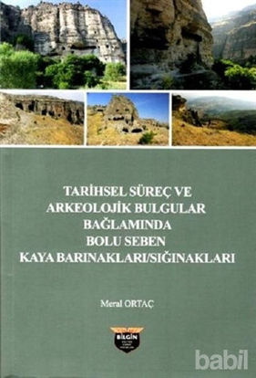 Picture of Tarihsel Süreç ve Arkeolojik Bulgular Bağlamında Bolu Seben Kaya Barınakları Sığnakları