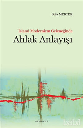 Picture of İslami Modernizm Geleneğinde Ahlak Anlayışı