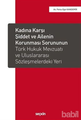 Picture of Kadına Karşı Şiddet ve Ailenin Korunması Sorununun Türk Hukuk Mevzuatı ve Uluslararası Sözleşmelerdeki Yeri