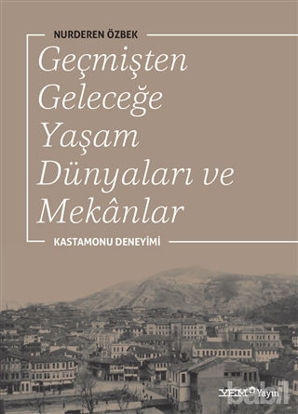 Picture of Geçmişten Geleceğe Yaşam Dünyaları ve Mekanlar