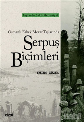 Picture of Osmanlı Erkek Mezar Taşlarında Serpuş Biçimleri