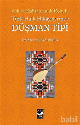 Picture of Aşk ve Kahramanlık Konulu Türk Halk Hikayalerinde Düşman Tipi