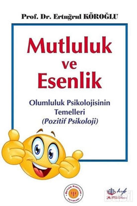 Picture of Mutluluk ve Esenlik: Olumluluk Psikolojisinin Temelleri - Pozitif Psikoloji