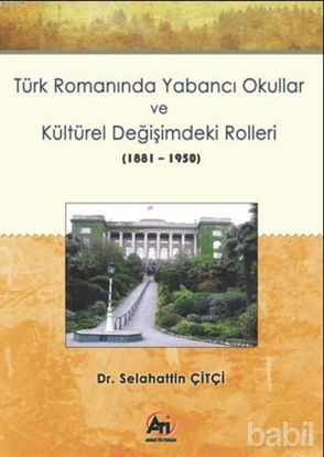 Picture of Türk Romanında Yabancı Okullar ve Kültürel Değişimdeki Rolleri (1881-1950)