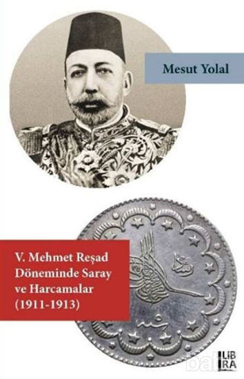 Picture of 5. Mehmet Reşad Döneminde Saray ve Harcamalar (1911-1913)