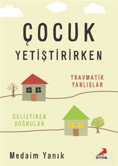 Picture of Çocuk Yetiştirirken - Travmatik Yanlışlar, Geliştiren Doğrular