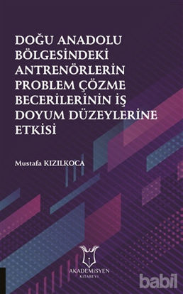Picture of Doğu Anadolu Bölgesindeki Antrenörlerin Problem Çözme Becerilerinin İş Doyum Düzeylerine Etkisi