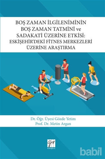 Picture of Boş Zaman İlgileniminin Boş Zaman Tatmini ve Sadakati Üzerine Etkisi : Eskişehir’deki Fitnes Merkezleri Üzerine Araştırma