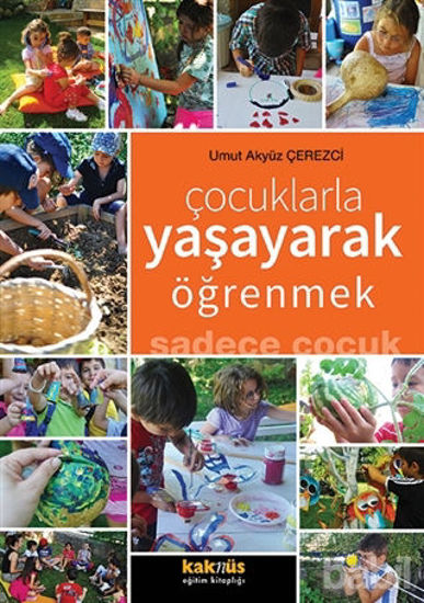 Picture of Çocuklarla Yaşayarak Öğrenmek Sadece Çocuk