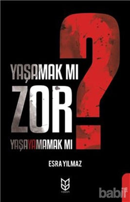 Picture of Yaşamak Mı Zor? Yaşayamamak Mı?