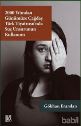 Picture of 2000 Yılından Günümüze Çağdaş Türk Tiyatrosu’nda Suç Unsurunun Kullanımı