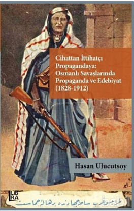 Picture of Cihattan İttihatçı Propagandaya Osmanlı Savaşlarında Propaganda ve Edebiyat (1828-1912)