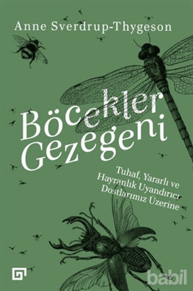 Picture of Böcekler Gezegeni: Tuhaf Yararlı ve Hayranlık Uyandırıcı Dostlarımız Üzerine