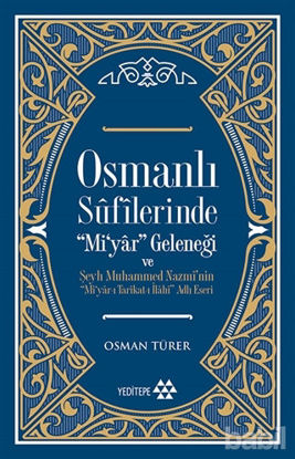 Picture of Osmanlı Sufilerinde Mi’yar Geleneği ve Şeyh Muhammed Nazmi’nin Mi’yar-ı Tarikat-ı İlahi Adlı Eseri