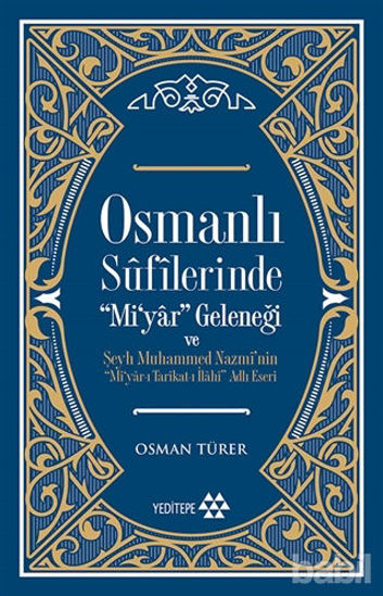 Picture of Osmanlı Sufilerinde Mi’yar Geleneği ve Şeyh Muhammed Nazmi’nin Mi’yar-ı Tarikat-ı İlahi Adlı Eseri