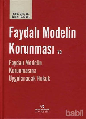 Picture of Faydalı Modelin Korunması ve Faydalı Modelin Korunmasına Uygulanacak Hukuk