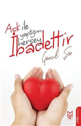 Picture of Aşk İle Yaptığım Herşey İbadettir