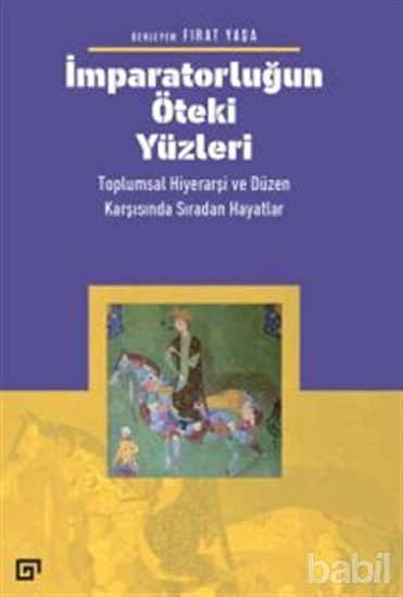 Picture of İmparatorluğun Öteki Yüzleri: Toplumsal Hiyerarşi ve Düzen Karşısında Sıradan Hayatlar