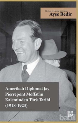 Picture of Amerikalı Diplomat Jay Pierrepont Moffat’ın Kaleminden Türk Tarihi (1918-1923)