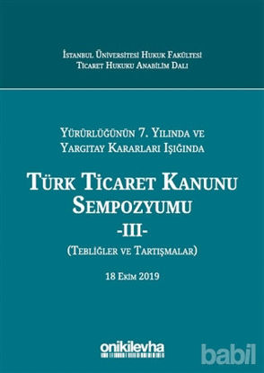 Picture of Yürürlüğünün 7. Yılında ve Yargıtay Kararları Işığında Türk Ticaret Kanunu Sempozyumu - 2 (Tebliğler Tartışmalar)