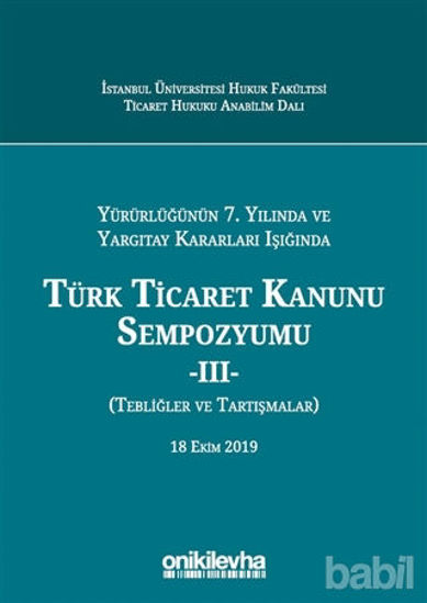 Picture of Yürürlüğünün 7. Yılında ve Yargıtay Kararları Işığında Türk Ticaret Kanunu Sempozyumu - 2 (Tebliğler Tartışmalar)