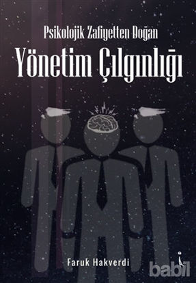 Picture of Psikolojik Zafiyetten Doğan Yönetim Çılgınlığı