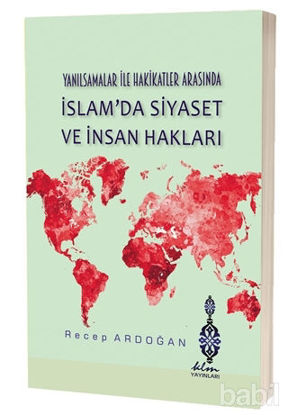 Picture of Yanılsamalar ile Hakikatler Arasında İslam'da Siyaset ve İnsan Hakları