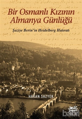 Picture of Bir Osmanlı Kızının Almanya Günlüğü - Şaziye Berin’in Heidelberg Hatıratı