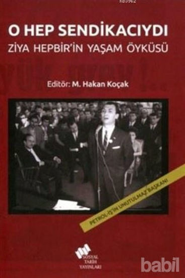 Picture of O Hep Sendikacıydı; Ziya Hepbir'in Yaşam Öyküsü