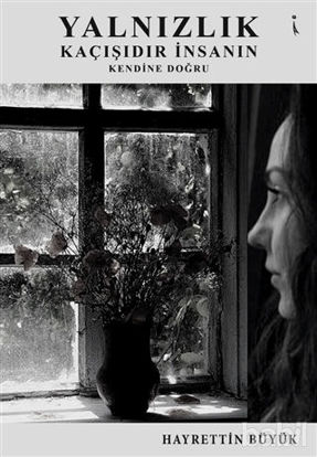 Picture of Yalnızlık Kaçışıdır İnsanın Kendine Doğru