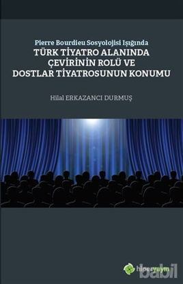 Picture of Pierre Bourdieu Sosyolojisi Işığında Türk Tiyatro Alanında Çevirinin Rolü ve Dostlar Tiyatrosunun Konumu