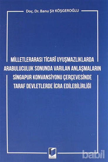 Picture of Milletlerarası Ticari Uyuşmazlıklarda Arabuluculuk Sonunda Varılan Anlaşmaların Singapur Konvansiyonu Çerçevesinde Taraf Devletlerde İcra Edilebilirliği
