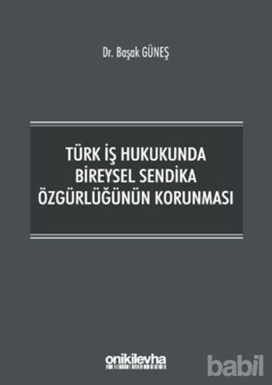 Picture of Türk İş Hukukunda Bireysel Sendika Özgürlüğünün Korunması