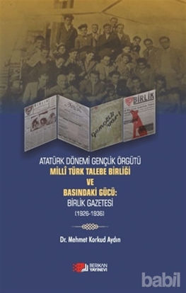 Picture of Atatürk Dönemi Gençlik Örğütü Milli Türk Talebe Birliği ve Basındaki Gücü: Birlik Gazetesi (1926-1936)
