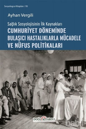 Picture of Sağlık Sosyolojisinin İlk Kaynakları - Cumhuriyet Döneminde Bulaşıcı Hastalıklarla Mücadele ve Nüfus Politikaları