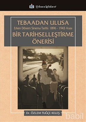 Picture of Tebaadan Ulusa Erken Dönem Sinema Tarihi 1896-1943 Arası Bir Tarihselleştirme Önerisi