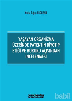 Picture of Yaşayan Organizma Üzerinde Patentin Biyotıp Etiği ve Hukuku Açısından İncelenmesi